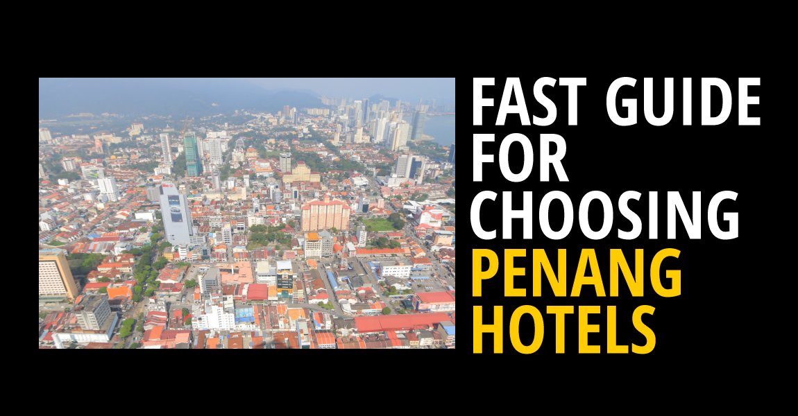 Fast Guide for choosing Penang Hotels
