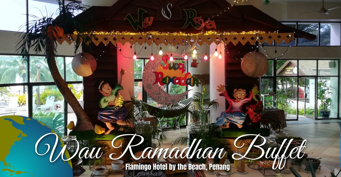 Wau Ramadhan Buffet @ Flamingo Hotel by the Beach