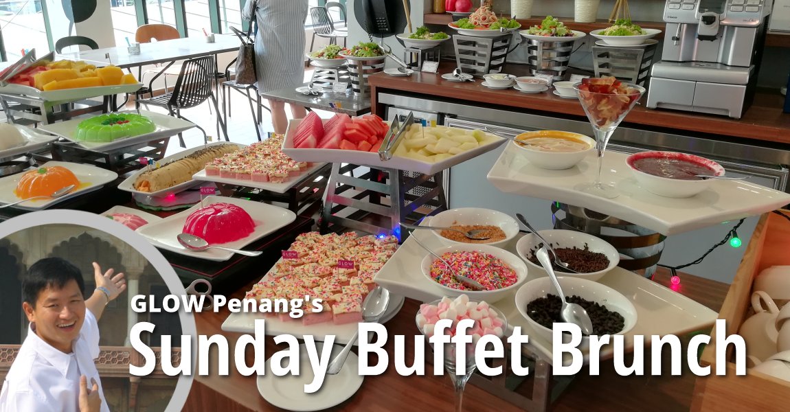 GLOW Penang's Sunday Buffet Brunch