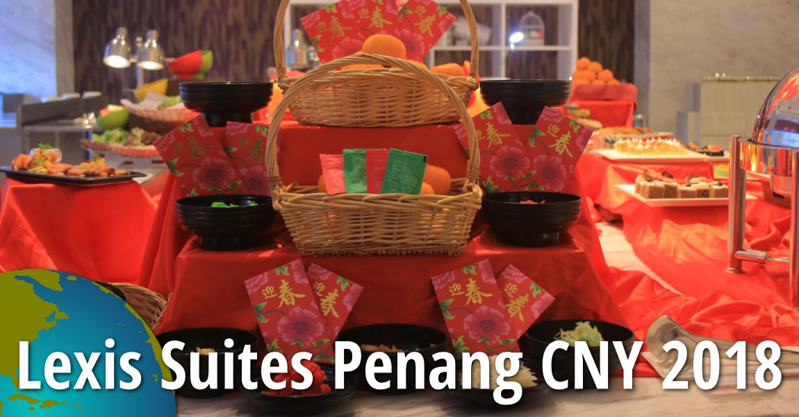 Lexis Suites Penang Chinese New Year 2018 Food Review