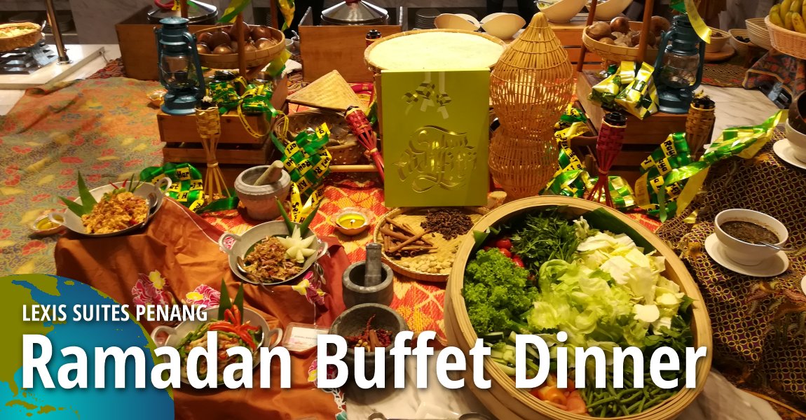 Ramadan Buffet Dinner at Lexis Suites Penang