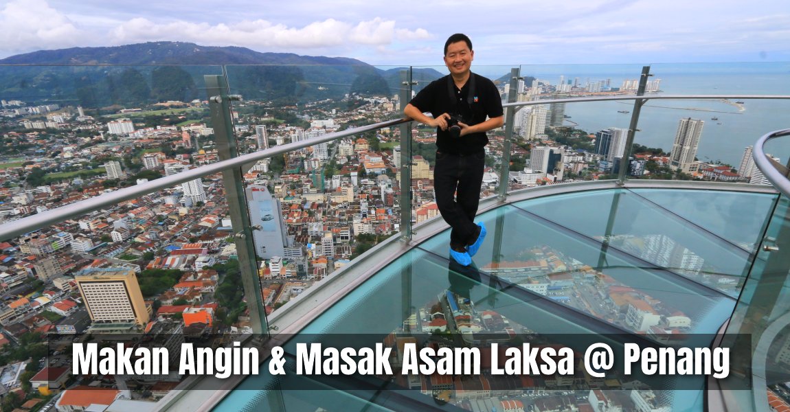 Makan Angin & Masak Asam Laksa @ Penang