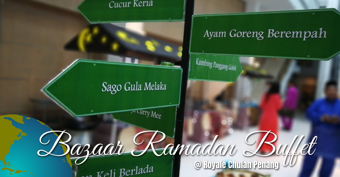 Bazaar Ramadan Buffet @ Royale Chulan Penang