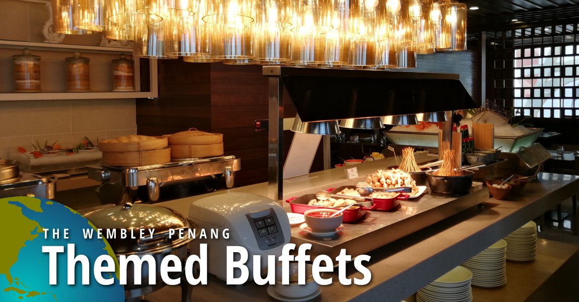 Themed Buffets @ The Wembley Penang