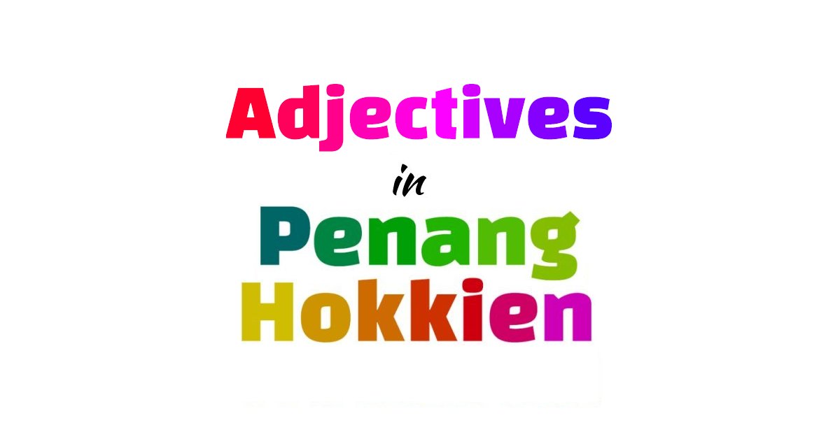 Adjectives in Penang Hokkien Adjectives in Penang Hokkien