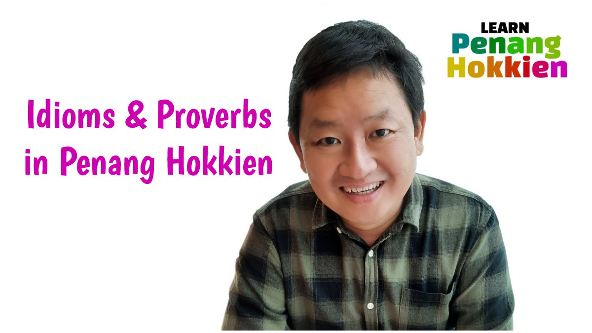 Idioms & Proverbs in Penang Hokkien