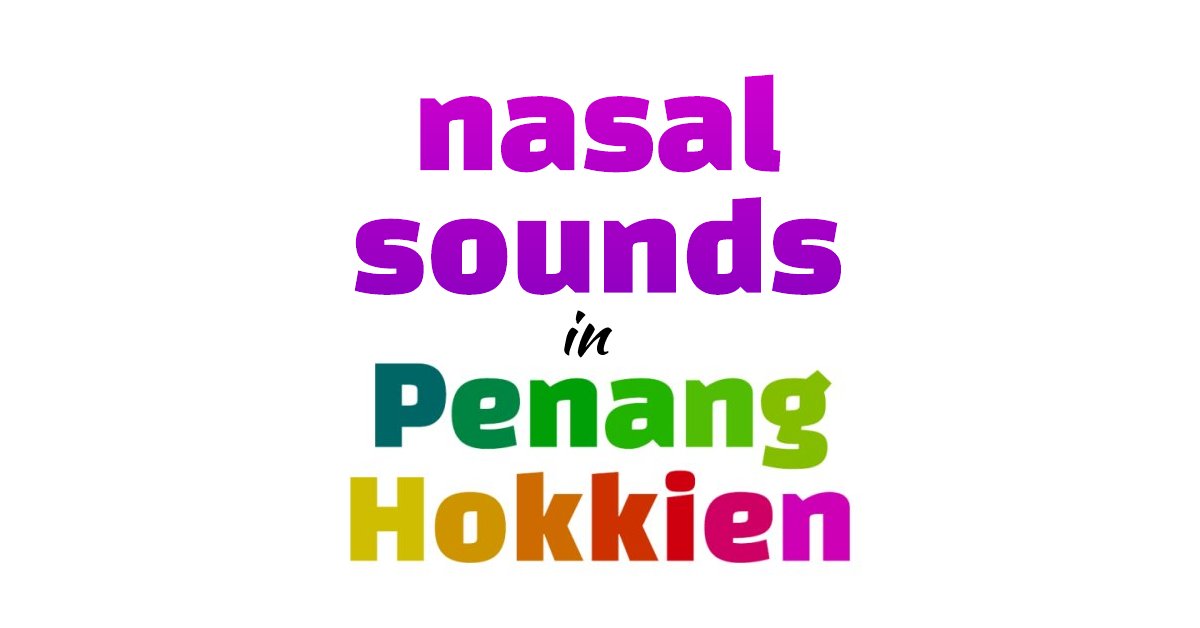 Spelling the Nasal Sounds in Penang Hokkien