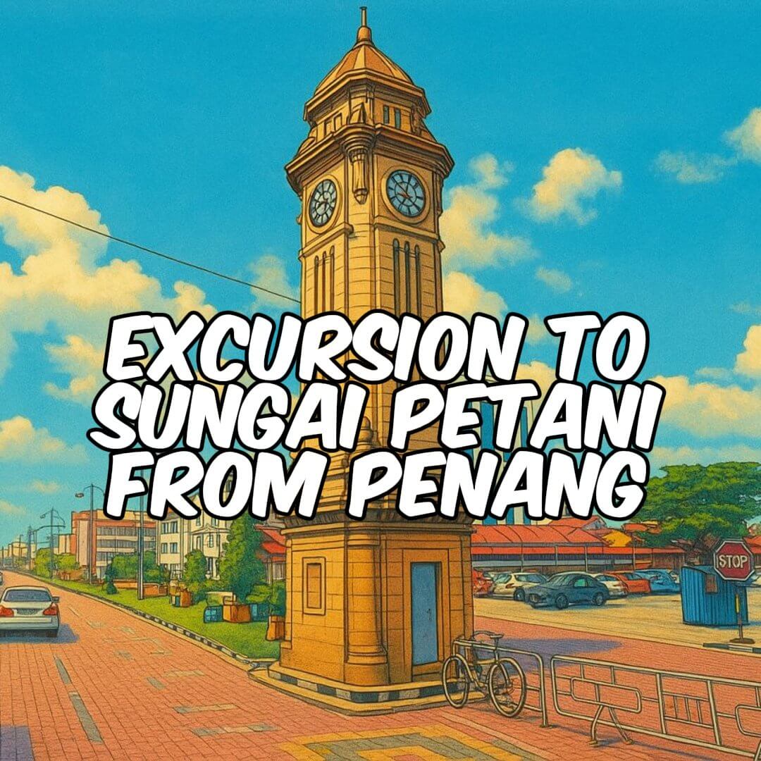 Excursion to Sungai Petani from Penang