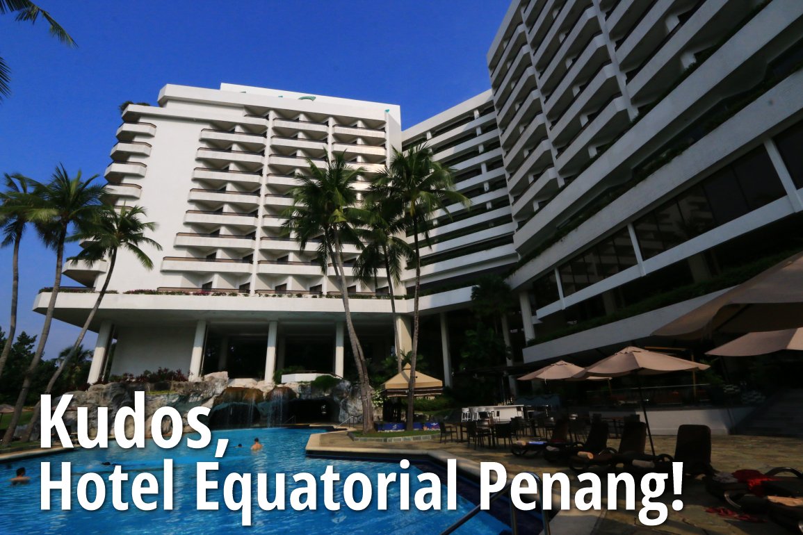 Kudos Hotel Equatorial Penang!