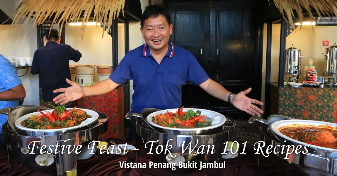 Festive Feast - Tok Wan 101 Recipes at Vistana Penang Bukit Jambul